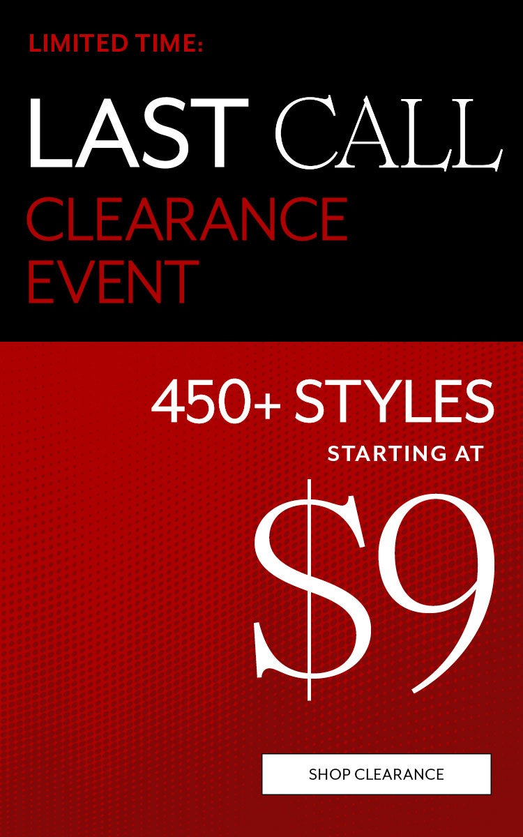 Last Call Clearance Event | 450+ Styles starting at $9